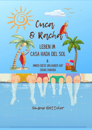 Simone Böttcher: Cuca & Racha Leben im Casa Hada del Sol, zwei Kakerlakenfreunde haben ihren Spaß, Cuca die Macho Kakerlake, Racha die neugierige Kakerlake
