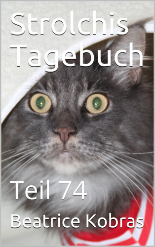 Beatrice Kobras: Strolchis Tagebuch - Teil 74
