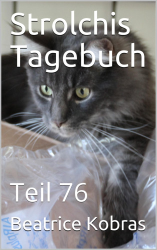 Beatrice Kobras: Strolchis Tagebuch - Teil 76