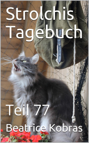 Beatrice Kobras: Strolchis Tagebuch - Teil 77