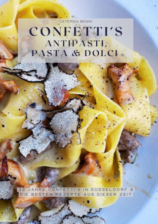 Caterina Benini: Confetti's Antipasti, Pasta & Dolci
