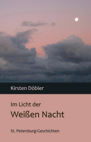 Kirsten Döbler: Im Licht der Weißen Nacht