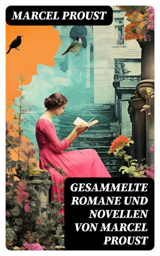 Marcel Proust: Gesammelte Romane und Novellen von Marcel Proust