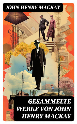 John Henry Mackay: Gesammelte Werke von John Henry Mackay