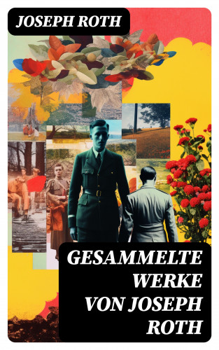 Joseph Roth: Gesammelte Werke von Joseph Roth