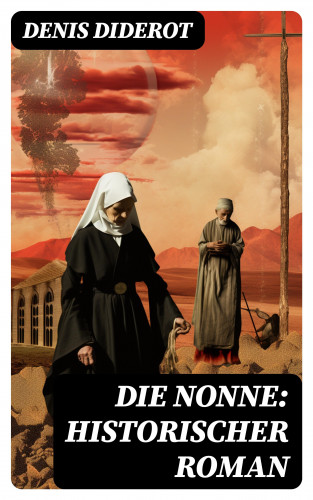 Denis Diderot: DIE NONNE: Historischer Roman