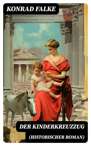 Konrad Falke: Der Kinderkreuzzug (Historischer Roman)