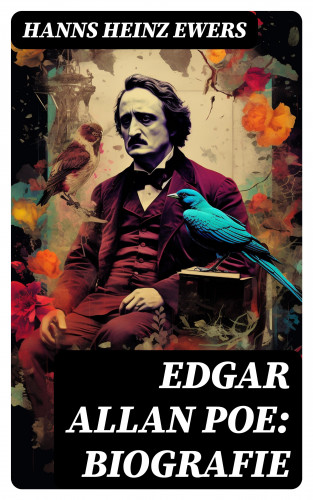 Hanns Heinz Ewers: Edgar Allan Poe: Biografie