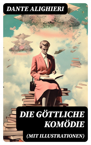 Dante Alighieri: Die göttliche Komödie (Mit Illustrationen)