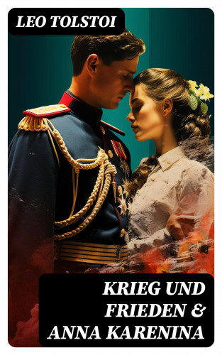 Leo Tolstoi: Krieg und Frieden & Anna Karenina