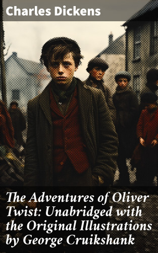 Charles Dickens: The Adventures of Oliver Twist: Unabridged with the Original Illustrations by George Cruikshank