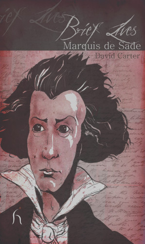 David Carter: Brief Lives: Marquis de Sade