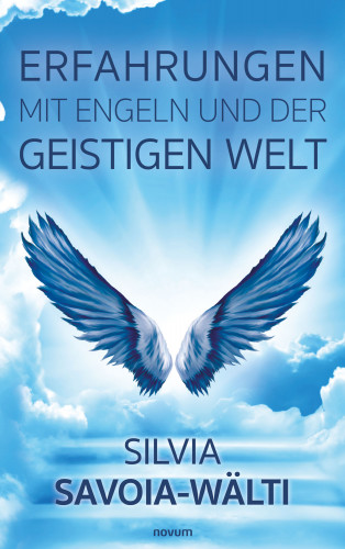 Silvia Savoia-Wälti: Erfahrungen mit Engeln und der geistigen Welt