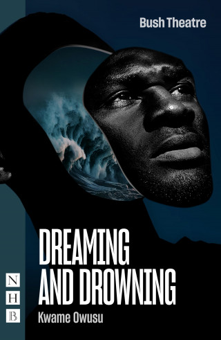 Kwame Owusu: Dreaming and Drowning (NHB Modern Plays)