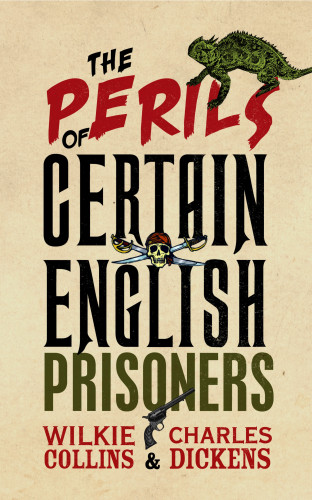 Charles Dickens, Wilkie Collins: The Perils of Certain English Prisoners