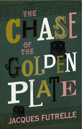Jacques Futrelle: The Chase of the Golden Plate
