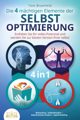 Tom Bramfeld: Die 4 mächtigen ELEMENTE DER SELBSTOPTIMIERUNG - Entfalten Sie Ihr volles Potenzial und werden Sie zur besten Version Ihrer selbst: Biohacking | Selbstdisziplin | Gewohnheiten ändern | Speed Reading