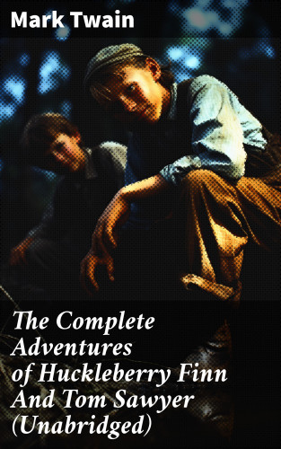 Mark Twain: The Complete Adventures of Huckleberry Finn And Tom Sawyer (Unabridged)
