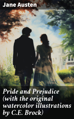 Jane Austen: Pride and Prejudice (with the original watercolor illustrations by C.E. Brock)