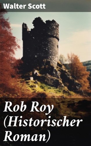 Walter Scott: Rob Roy (Historischer Roman)