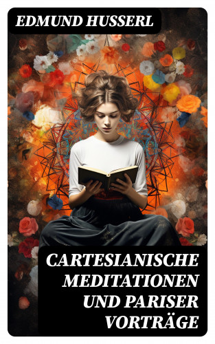 Edmund Husserl: Cartesianische Meditationen und Pariser Vorträge