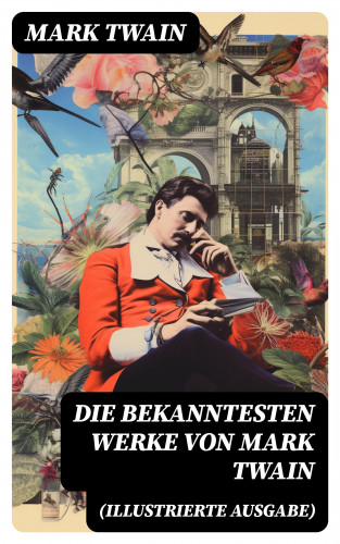 Mark Twain: Die bekanntesten Werke von Mark Twain (Illustrierte Ausgabe)