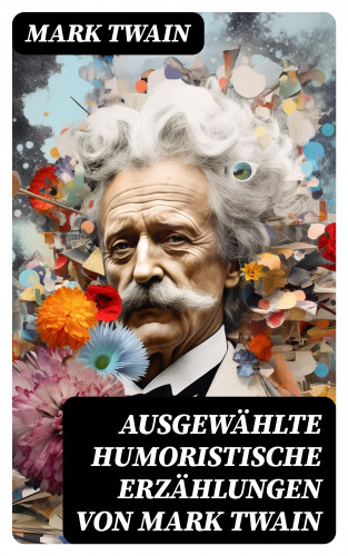 Mark Twain: Ausgewählte humoristische Erzählungen von Mark Twain