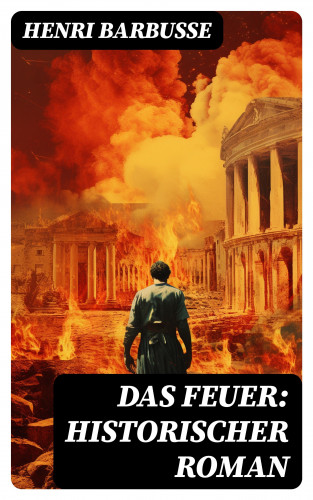 Henri Barbusse: Das Feuer: Historischer Roman