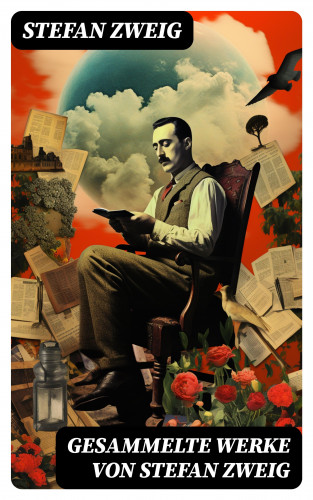 Stefan Zweig: Gesammelte Werke von Stefan Zweig