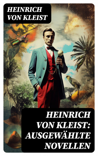 Heinrich von Kleist: Heinrich von Kleist: Ausgewählte Novellen