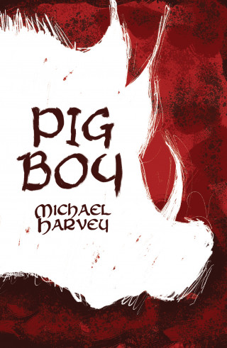 Michael Harvey: Pig Boy