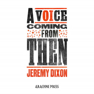 Jeremy Dixon: A Voice Coming from Then