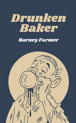 Barney Farmer: Drunken Baker