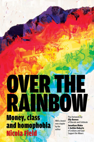 Nicola Field: Over the Rainbow: Money, Class and Homophobia