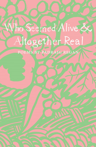 Padraig Regan: Who Seemed Alive & Altogether Real