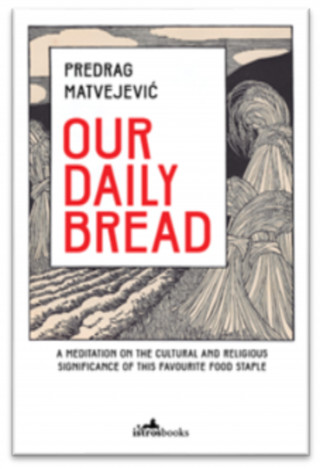 Predrag Matvejević: Our Daily Bread