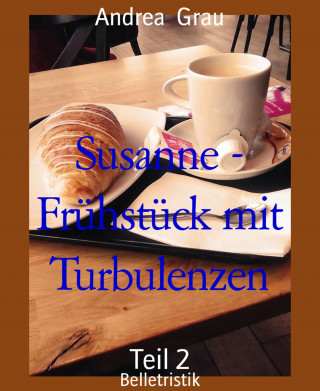Andrea Grau: Susanne - Frühstück mit Turbulenzen