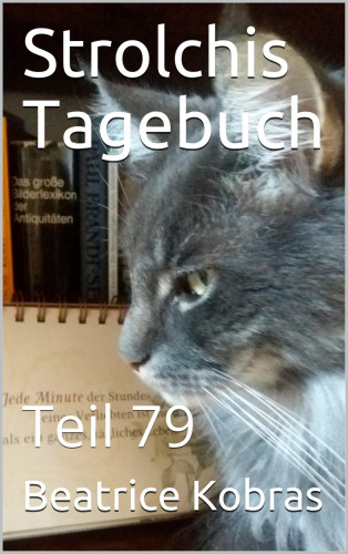 Beatrice Kobras: Strolchis Tagebuch - Teil 79