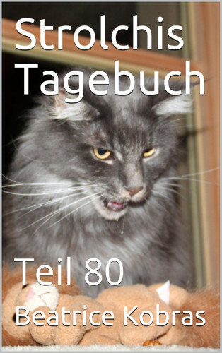 Beatrice Kobras: Strolchis Tagebuch - Teil 80