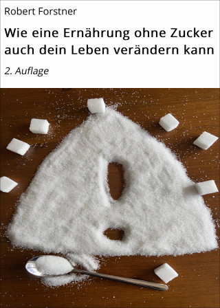 Robert Forstner: Wie eine Ernährung ohne Zucker auch dein Leben verändern kann