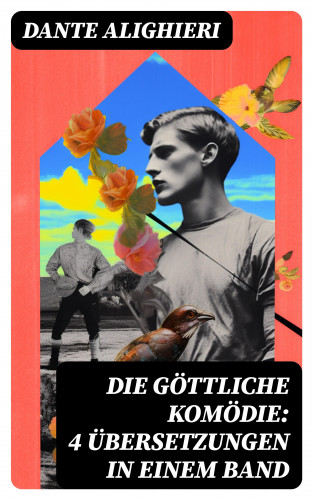 Dante Alighieri: Die Göttliche Komödie: 4 Übersetzungen in einem Band