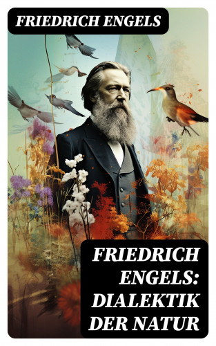 Friedrich Engels: Friedrich Engels: Dialektik der Natur