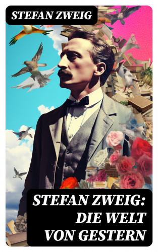 Stefan Zweig: Stefan Zweig: Die Welt von Gestern