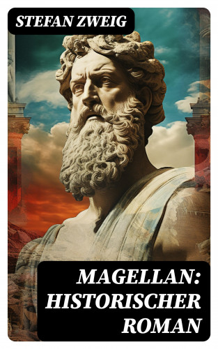 Stefan Zweig: Magellan: Historischer Roman