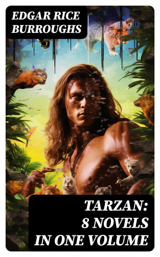 Edgar Rice Burroughs: TARZAN: 8 Novels in One Volume