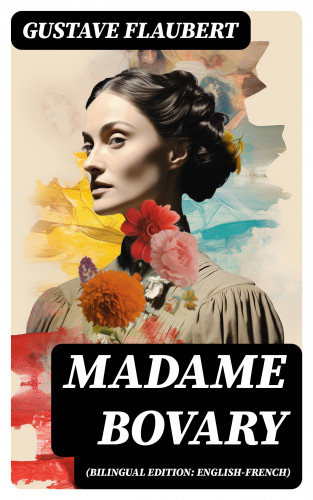 Gustave Flaubert: Madame Bovary (Bilingual Edition: English-French)