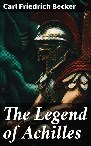 Carl Friedrich Becker: The Legend of Achilles