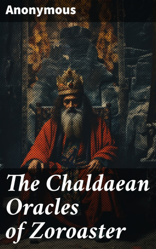 Anonymous: The Chaldaean Oracles of Zoroaster