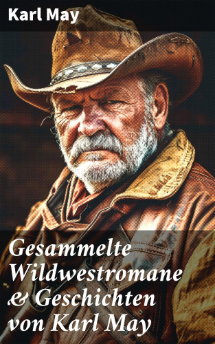 Karl May: Gesammelte Wildwestromane & Geschichten von Karl May