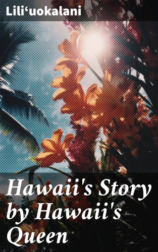 Liliʻuokalani: Hawaii's Story by Hawaii's Queen